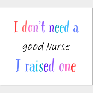 i dont need a good nurse i raised one Posters and Art